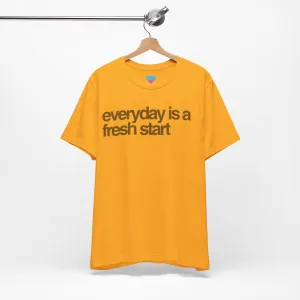 EVERYDAY IS A FRESH START Tee