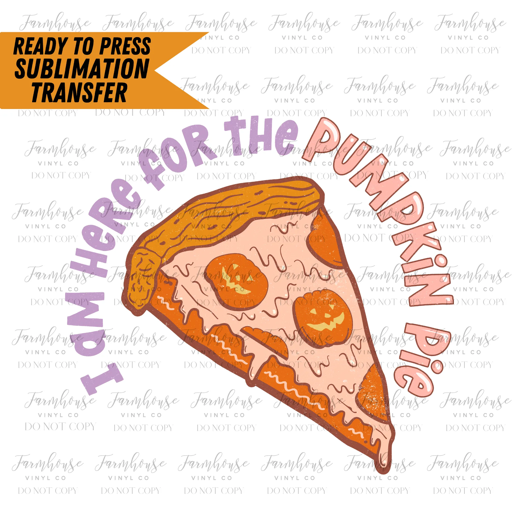 I Am Here for the Pumpkin Pie Ready to Press Sublimation Transfer