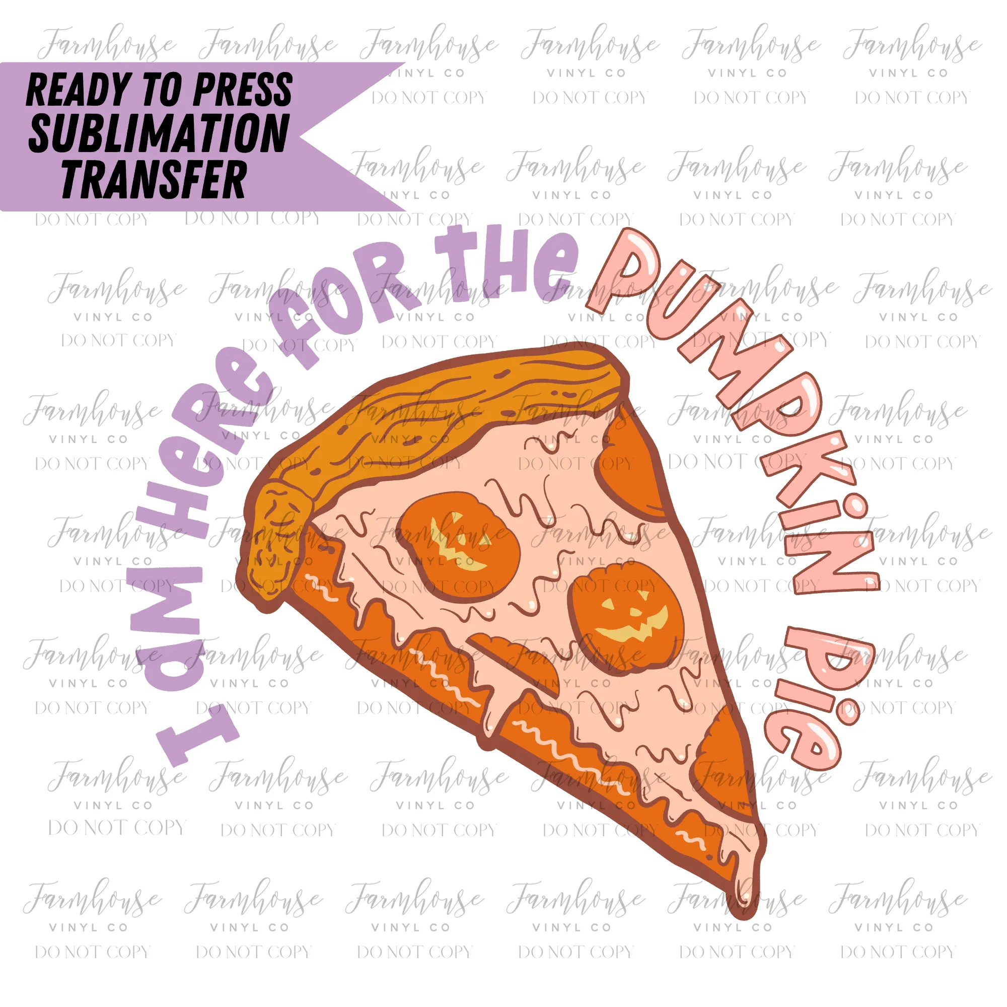 I Am Here for the Pumpkin Pie Ready to Press Sublimation Transfer